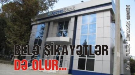 ŞƏKİ SAKİNİ “ACCESBANK”LA PROBLEM YAŞAYIR ŞƏKİ SAKİNİ “ACCESBANK”LA PROBLEM YAŞAYIR