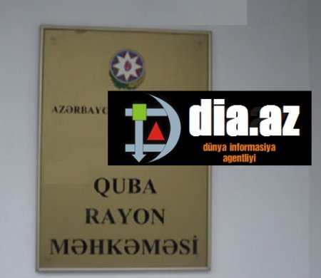 Quba sakini məhkəmə işçilərindən GİLEY EDİR...