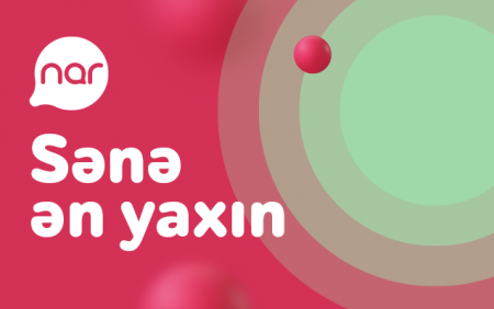 “Nar” “Sənə ən yaxın” konsepsiyasını təqdim edir “Nar” “Sənə ən yaxın” konsepsiyasını təqdim edir