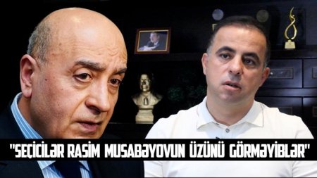 Seçicilər Rasim Musabəyova hansı keyfiyyətinə görə SƏS VERMƏLİDİR?