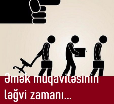 İşçilərlə bağlanmış əmək müqaviləsinin ləğvi zamanı...